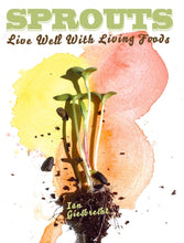 Load image into Gallery viewer, Sprouts: Live Well with Living Foods
