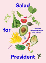 Load image into Gallery viewer, Salad for President: A Cookbook Inspired by Artists
